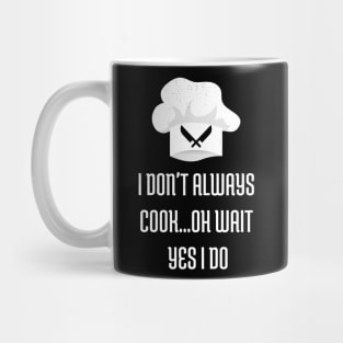 I Don't Always Cook Oh Wait Yes I Do Shirt Chef Joke Mug